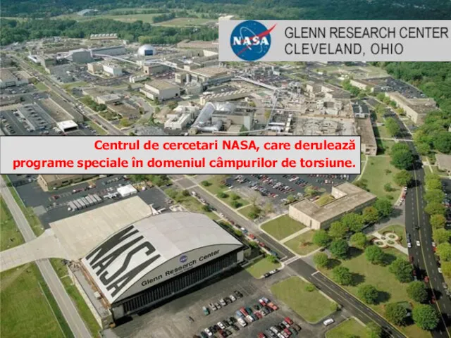 Centrul de cercetari NASA, care derulează programe speciale în domeniul câmpurilor de torsiune.