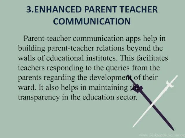 3.ENHANCED PARENT TEACHER COMMUNICATION Parent-teacher communication apps help in building