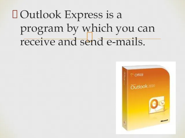 Outlook Express is a program by which you can receive and send e-mails.