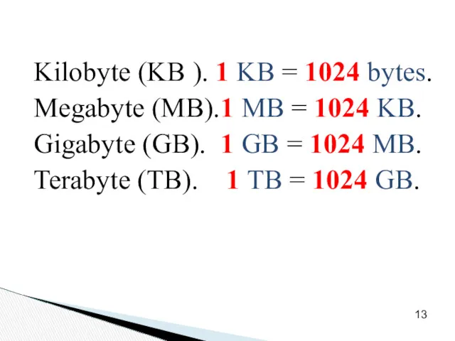 Kilobyte (KB ). 1 KB = 1024 bytes. Megabyte (MB).1 MB = 1024