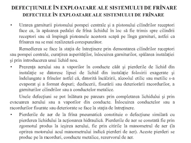 Uzarea garniturii pistonului pompei centrale și a pistonului cilindrilor receptori face ca, la