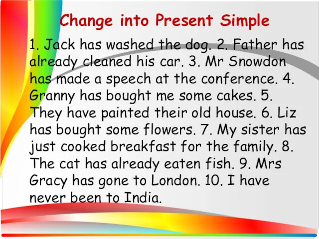 1. Jack has washed the dog. 2. Father has already