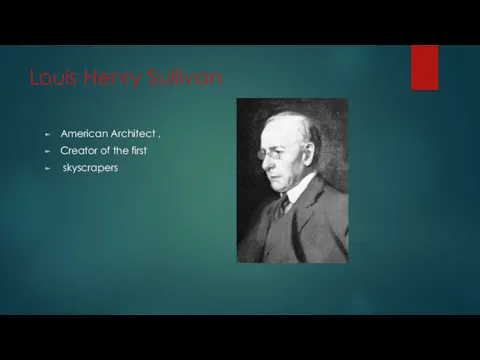 Louis Henry Sullivan American Architect , Creator of the first skyscrapers