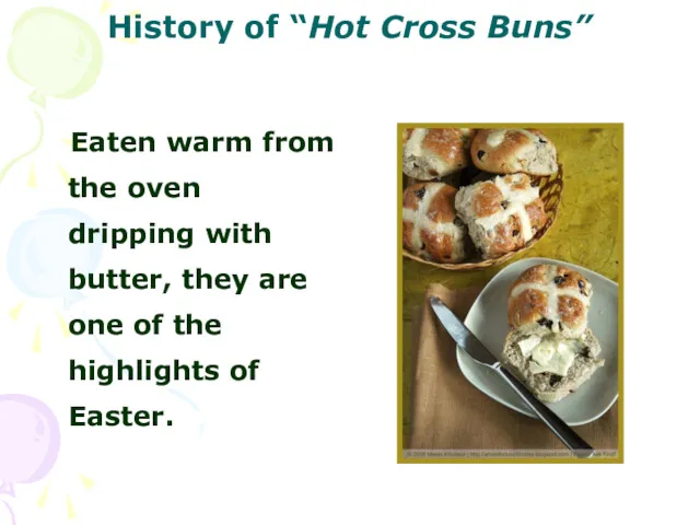 History of “Hot Cross Buns” Eaten warm from the oven