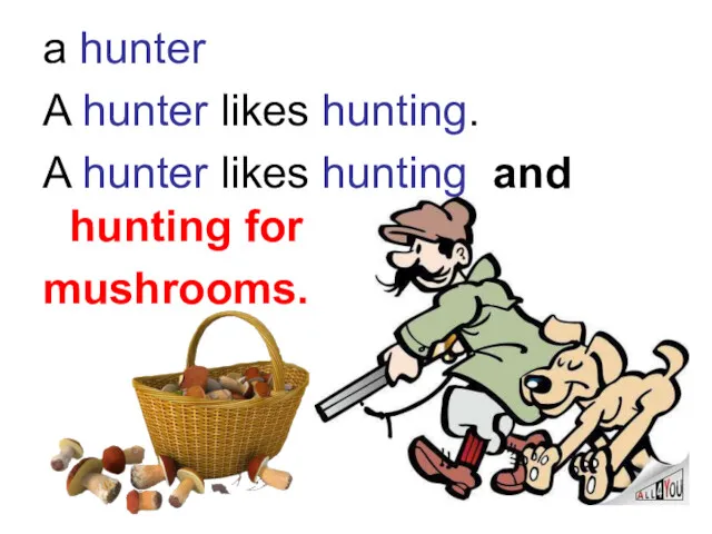 a hunter A hunter likes hunting. A hunter likes hunting and hunting for mushrooms.