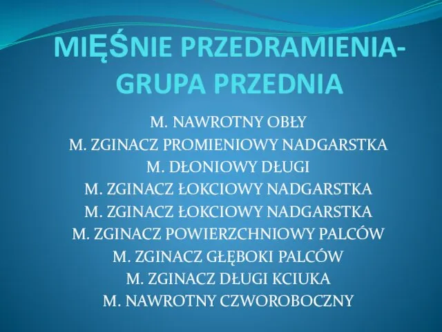 MIĘŚNIE PRZEDRAMIENIA- GRUPA PRZEDNIA M. NAWROTNY OBŁY M. ZGINACZ PROMIENIOWY