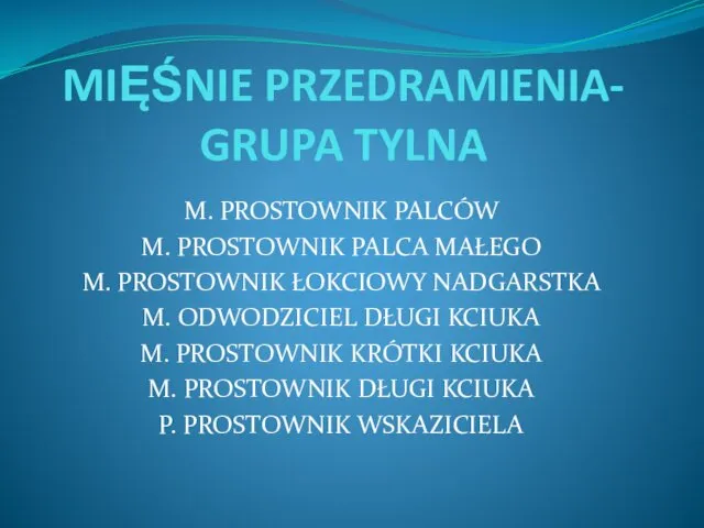 MIĘŚNIE PRZEDRAMIENIA- GRUPA TYLNA M. PROSTOWNIK PALCÓW M. PROSTOWNIK PALCA
