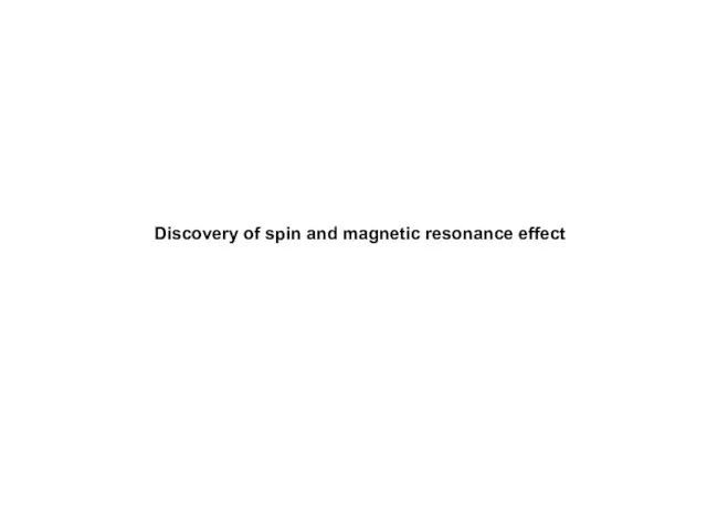 Discovery of spin and magnetic resonance effect