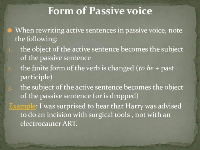 When rewriting active sentences in passive voice, note the following: the object of