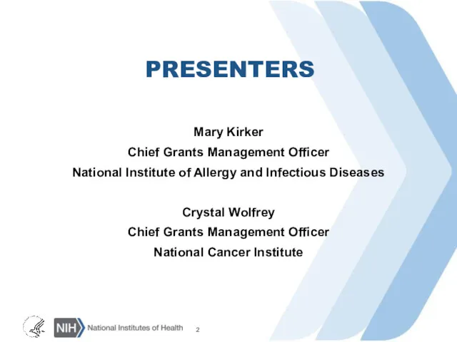 PRESENTERS Mary Kirker Chief Grants Management Officer National Institute of