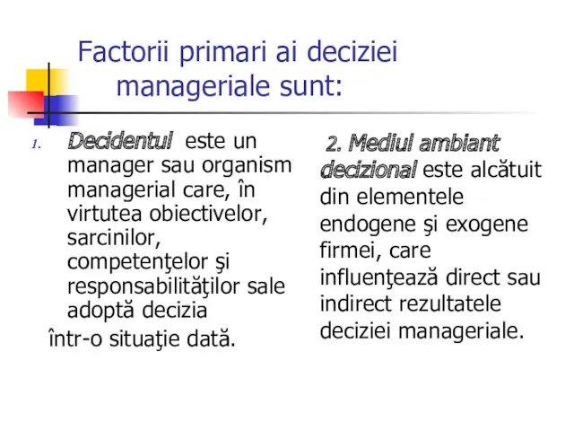 Factorii primari ai deciziei manageriale sunt: Decidentul este un manager