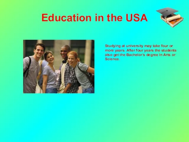Education in the USA Studying at university may take four