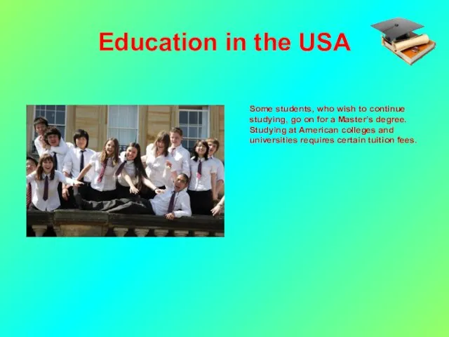 Education in the USA Some students, who wish to continue
