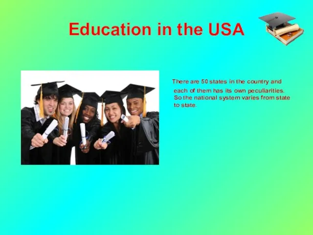 Education in the USA There are 50 states in the