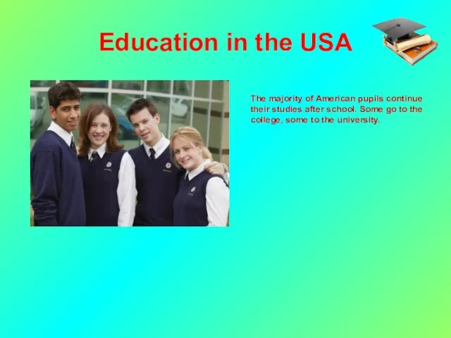 Education in the USA The majority of American pupils continue