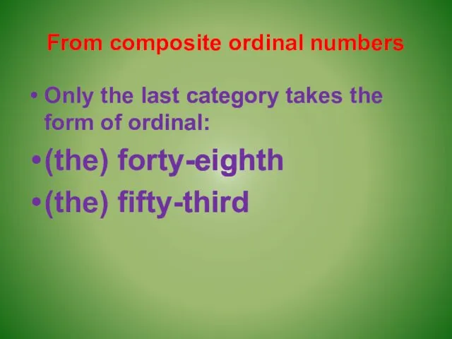 From composite ordinal numbers Only the last category takes the form of ordinal: