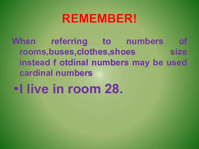 REMEMBER! When referring to numbers of rooms,buses,clothes,shoes size instead f otdinal numbers may