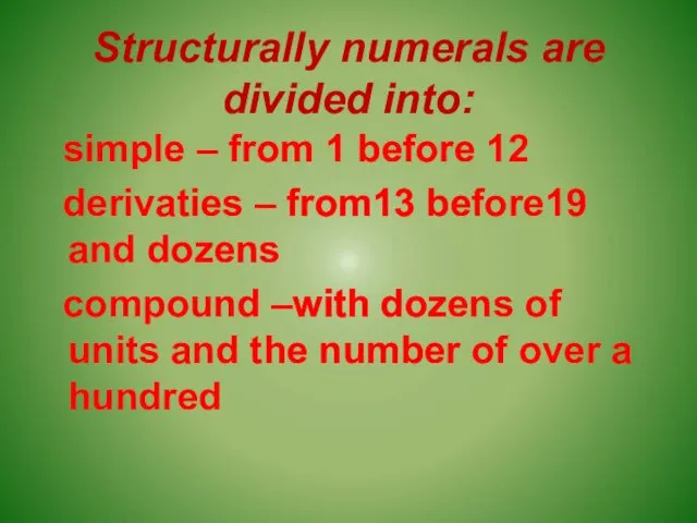 Structurally numerals are divided into: simple – from 1 before 12 derivaties –