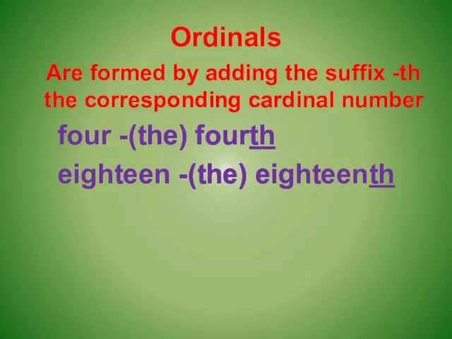 Ordinals Are formed by adding the suffix -th the corresponding