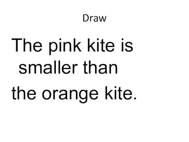Draw The pink kite is smaller than the orange kite.