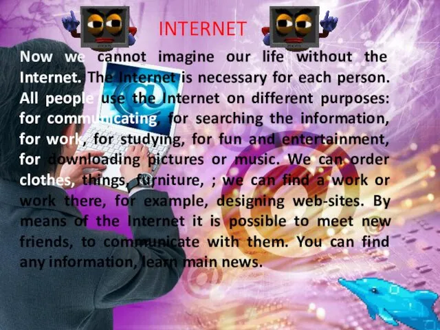 Now we cannot imagine our life without the Internet. The