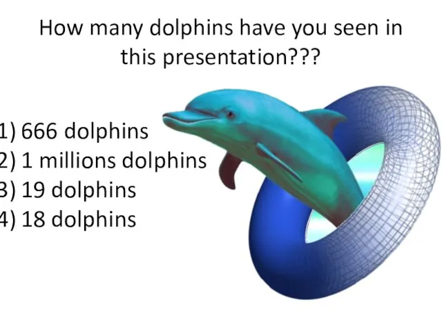How many dolphins have you seen in this presentation??? 666