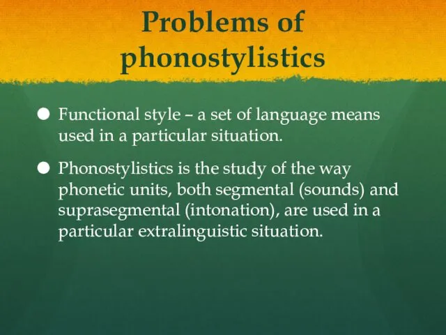 Problems of phonostylistics Functional style – a set of language