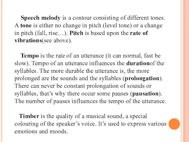 Speech melody is a contour consisting of different tones. A
