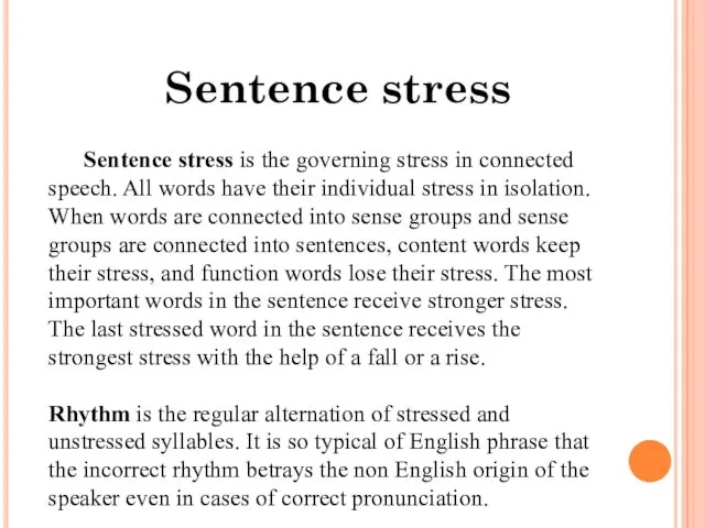 Sentence stress is the governing stress in connected speech. All