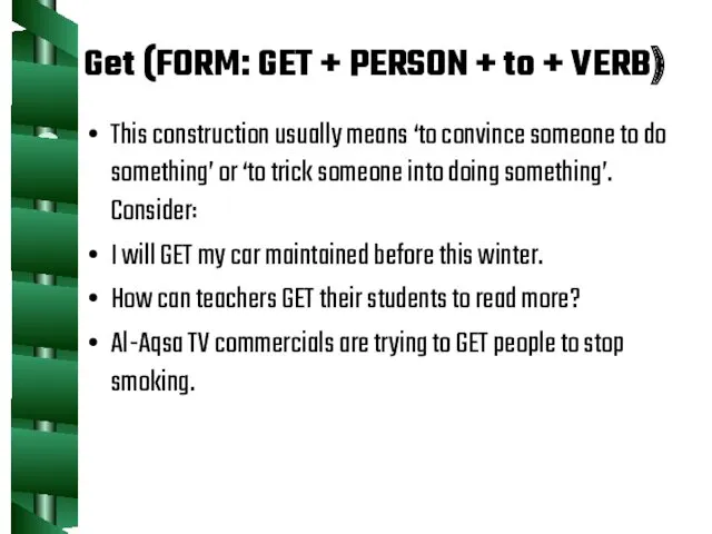 Get (FORM: GET + PERSON + to + VERB) This