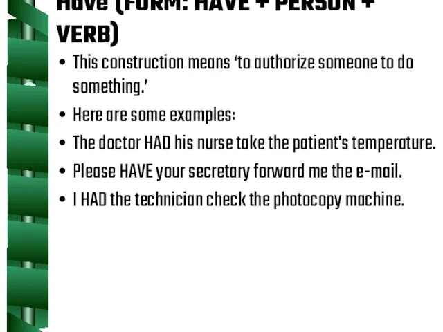 Have (FORM: HAVE + PERSON + VERB) This construction means