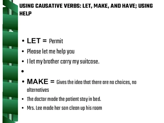 USING CAUSATIVE VERBS: LET, MAKE, AND HAVE; USING HELP LET
