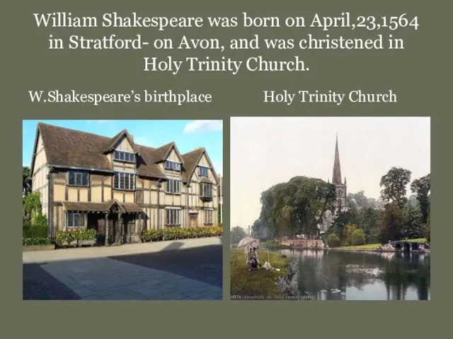 William Shakespeare was born on April,23,1564 in Stratford- on Avon,