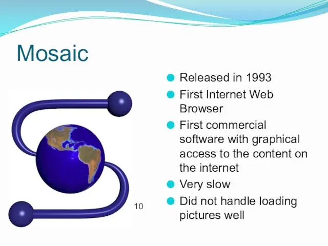 Mosaic Released in 1993 First Internet Web Browser First commercial