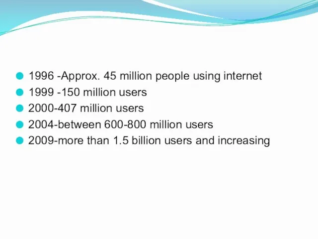 1996 -Approx. 45 million people using internet 1999 -150 million