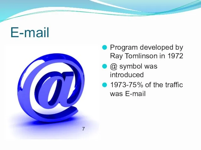 E-mail Program developed by Ray Tomlinson in 1972 @ symbol