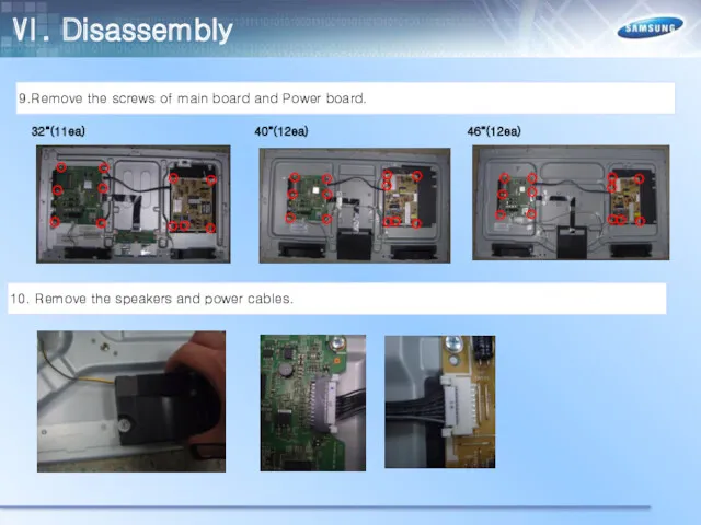 9.Remove the screws of main board and Power board. 10.