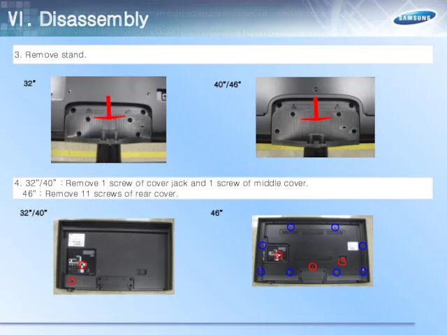 3. Remove stand. 4. 32“/40” : Remove 1 screw of