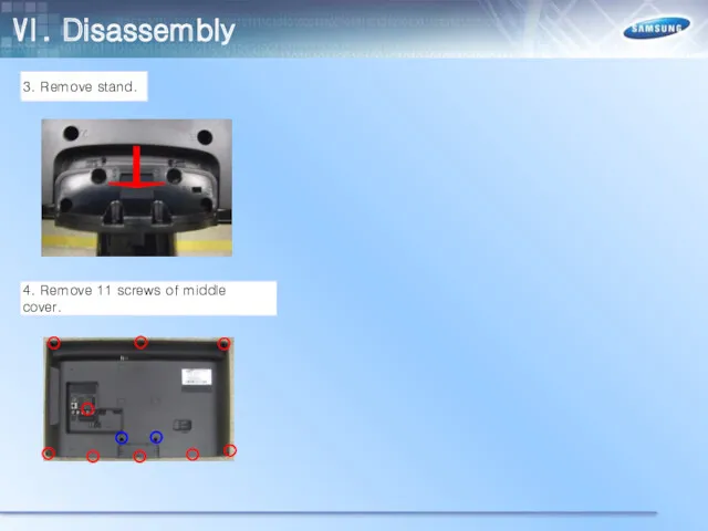 3. Remove stand. 4. Remove 11 screws of middle cover. Ⅵ. Disassembly
