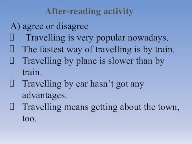 After-reading activity A) agree or disagree Travelling is very popular