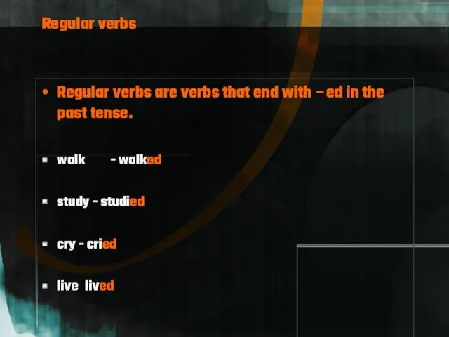 Regular verbs Regular verbs are verbs that end with –ed