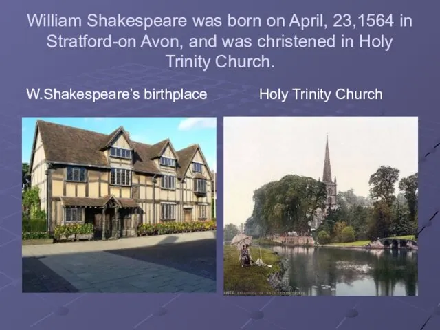 William Shakespeare was born on April, 23,1564 in Stratford-on Avon,