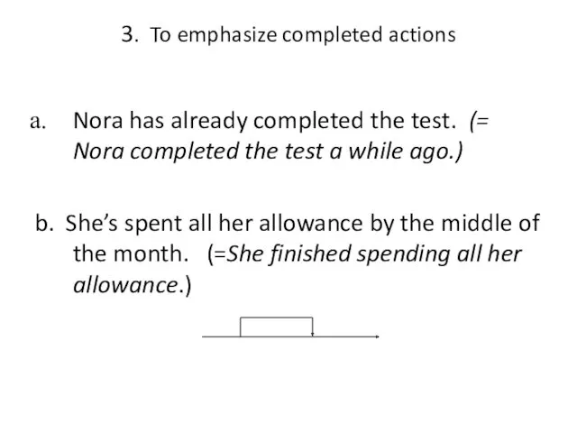 3. To emphasize completed actions Nora has already completed the