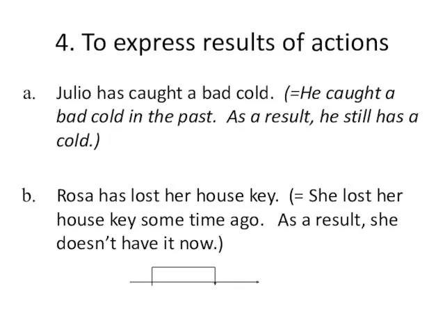 4. To express results of actions Julio has caught a