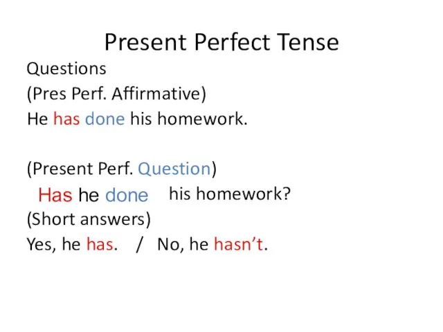 Present Perfect Tense Questions (Pres Perf. Affirmative) He has done