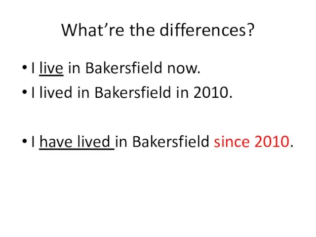 What’re the differences? I live in Bakersfield now. I lived