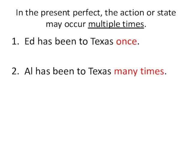 In the present perfect, the action or state may occur