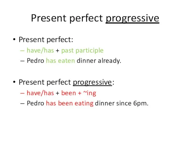 Present perfect progressive Present perfect: have/has + past participle Pedro