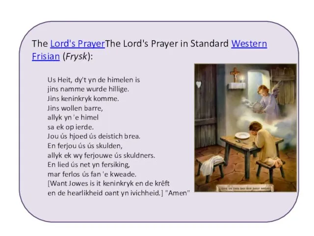 The Lord's PrayerThe Lord's Prayer in Standard Western Frisian (Frysk):