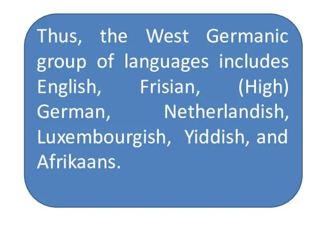 Thus, the West Germanic group of languages includes English, Frisian,